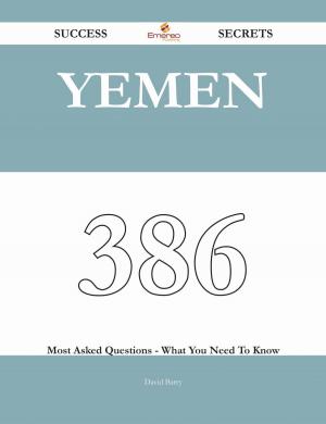 Cover of the book Yemen 386 Success Secrets - 386 Most Asked Questions On Yemen - What You Need To Know by Milne Rae