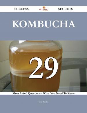 Cover of the book Kombucha 29 Success Secrets - 29 Most Asked Questions On Kombucha - What You Need To Know by Gerard Blokdijk