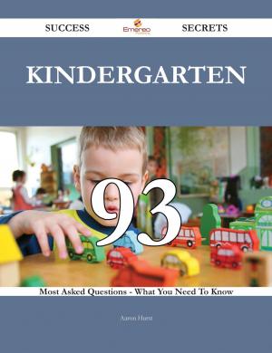 bigCover of the book Kindergarten 93 Success Secrets - 93 Most Asked Questions On Kindergarten - What You Need To Know by 