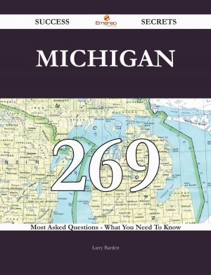 Cover of the book Michigan 269 Success Secrets - 269 Most Asked Questions On Michigan - What You Need To Know by Gerard Blokdijk