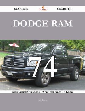 bigCover of the book Dodge Ram 74 Success Secrets - 74 Most Asked Questions On Dodge Ram - What You Need To Know by 