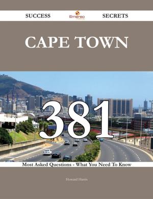 Cover of the book Cape Town 381 Success Secrets - 381 Most Asked Questions On Cape Town - What You Need To Know by Price Derek