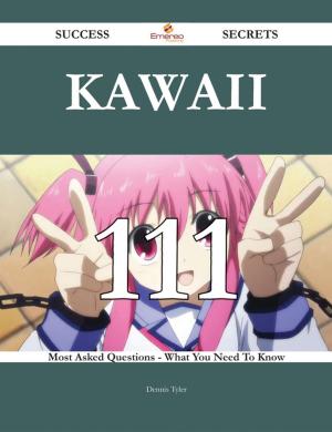 Cover of the book Kawaii 111 Success Secrets - 111 Most Asked Questions On Kawaii - What You Need To Know by A. C. Gould