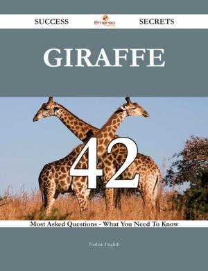 Cover of the book Giraffe 42 Success Secrets - 42 Most Asked Questions On Giraffe - What You Need To Know by John Scott