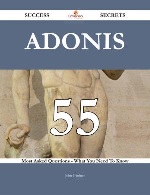 Cover of the book Adonis 55 Success Secrets - 55 Most Asked Questions On Adonis - What You Need To Know by Franks Jo