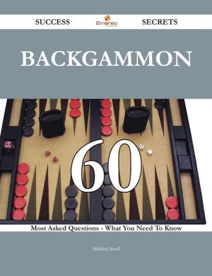 Cover of the book Backgammon 60 Success Secrets - 60 Most Asked Questions On Backgammon - What You Need To Know by Antonio Mcfarland