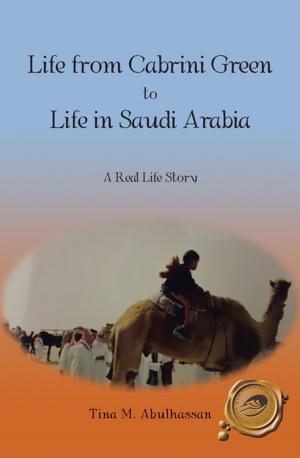 Cover of the book Life from Cabrini Green to Life in Saudi Arabia by Joseph R. Kraft MD MS. FCAP