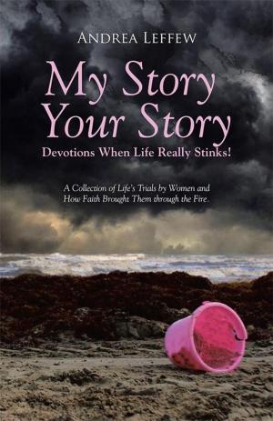 Cover of the book My Story, Your Story—Devotions When Life Really Stinks! by Rev. Ruth Joy Capozzi