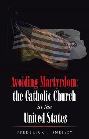 Cover of the book Avoiding Martyrdom: the Catholic Church in the United States by Gail R. Wright