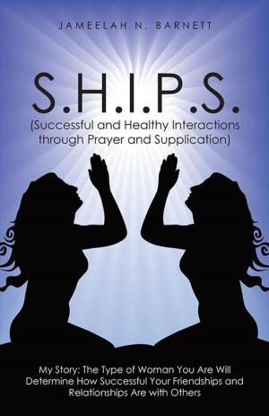 Cover of the book S.H.I.P.S. (Successful and Healthy Interactions Through Prayer and Supplication) by Amber Sirstad MA