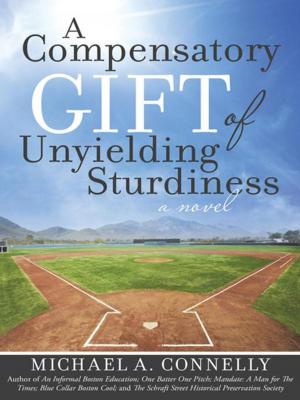 Cover of the book A Compensatory Gift of Unyielding Sturdiness by Mardiyah A. Tarantino