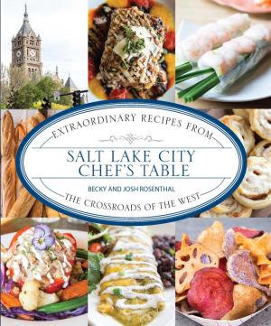 Cover of the book Salt Lake City Chef's Table by Bonnye Stuart