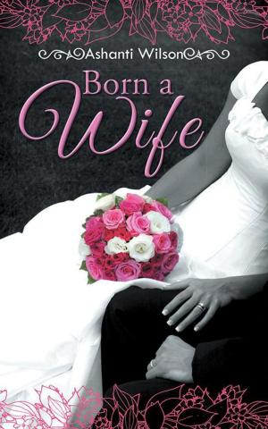 Cover of the book Born a Wife by Michelle Frazier Trotman Scott, Camille Trotman, Charlean Scott, Tayla Scott