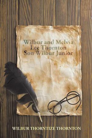 Cover of the book Wilbur and Melvia Lee Thornton Son Wilbur Junior by Mary Jane Winter