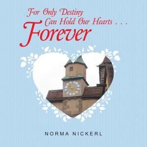 Cover of the book For Only Destiny Can Hold Our Hearts . . . Forever by Reverend Vernon G. Elgin. Ph.D.