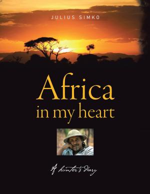 Cover of the book Africa in My Heart by Dr. Akujobi D. Oparaocha