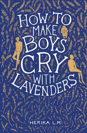 Cover of the book How to Make Boys Cry with Lavenders by Sabina Amaris