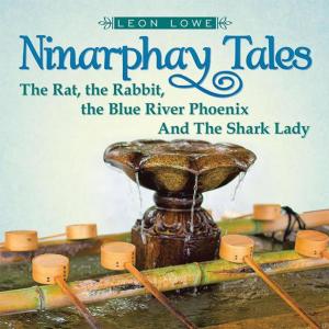 Book cover of Ninarphay Tales the Rat, the Rabbit, the Blue River Phoenix and the Shark Lady