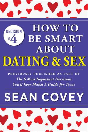 Cover of the book Decision #4: How to Be Smart About Dating & Sex by Shannon Mullen, Valerie Frankel