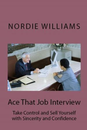 Cover of the book Ace That Job Interview: Take Control and Sell Yourself with Sincerity and Confidence by Christine Rice
