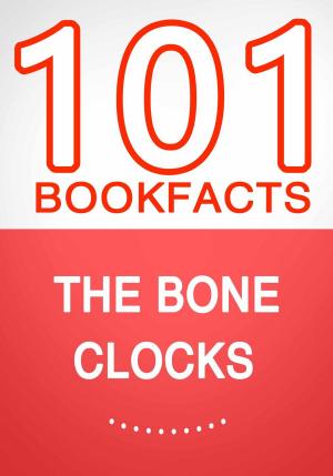 bigCover of the book The Bone Clocks – 101 Amazing Facts You Didn’t Know by 