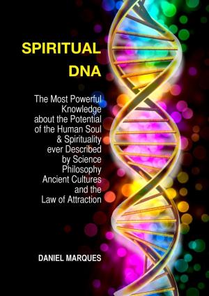 Cover of the book Spiritual DNA: The Most Powerful Knowledge About the Potential of the Human Soul and Spirituality Ever described by Science, Philosophy, Ancient Cultures and the Law of Attraction by Robin Sacredfire