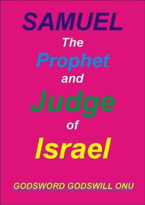 Cover of the book Samuel, the Prophet and Judge of Israel by Godsword Godswill Onu