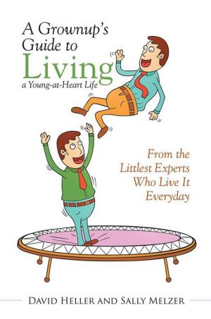 Cover of the book A Grownup’S Guide to Living a Young-At-Heart Life by Derrick Arjune