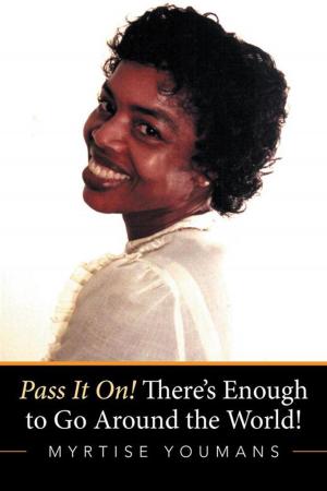 Cover of the book Pass It On! There’S Enough to Go Around the World! by Valerie James
