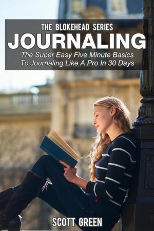 Book cover of Journaling: The Super Easy Five Minute Basics To Journaling Like A Pro In 30 Days