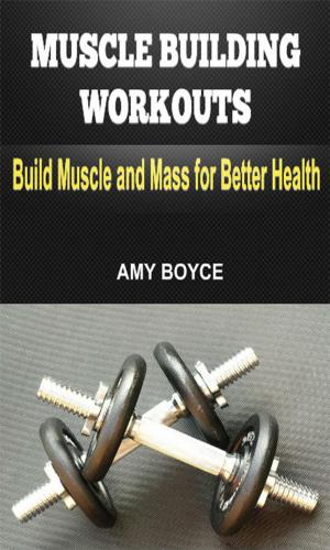 Book cover of Muscle Building Workouts: Build Muscle and Mass for Better Health