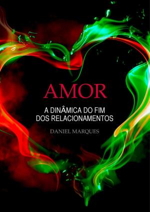 Cover of the book Amor: A Dinâmica do Fim dos Relacionamentos by Loanda Cullen