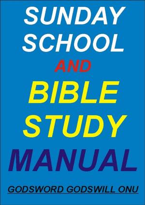 Cover of the book Sunday School and Bible Study Manual by Godsword Godswill Onu