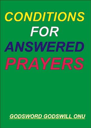 Cover of the book Conditions for Answered Prayers by Godsword Godswill Onu