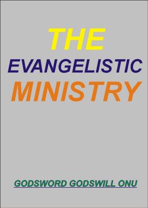 Cover of the book The Evangelistic Ministry by Godsword Godswill Onu