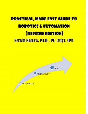 Cover of the book Practical, Made Easy Guide To Robotics & Automation [Revised Edition] by Kerwin Mathew