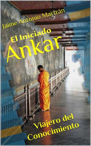 Cover of the book El Iniciado Ankar by Jaime Antonio Marizán