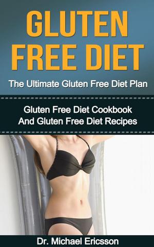 Book cover of Gluten Free Diet: The Ultimate Gluten Free Diet Plan: Gluten Free Diet Cookbook And Gluten Free Diet Recipes