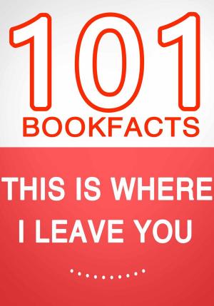 bigCover of the book This Is Where I Leave You – 101 Amazing Facts You Didn’t Know by 