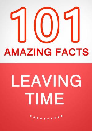 bigCover of the book Leaving Time - 101 Amazing Facts You Didn't Know by 
