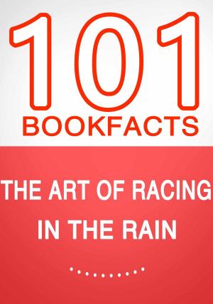 Cover of the book The Art of Racing in the Rain - 101 Amazing Facts You Didn't Know by G Whiz