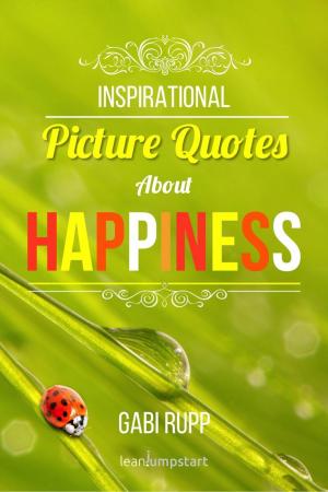 Cover of the book Happiness Quotes: Inspirational Picture Quotes about Happiness by MARIE JONES