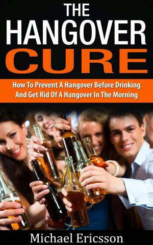 Book cover of Hangover Cure: How To Prevent A Hangover Before Drinking And Get Rid Of A Hangover In The Morning