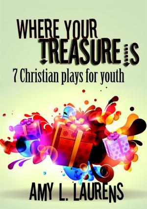Cover of the book Where Your Treasure Is: 7 Christian Plays for Youth by Thea van Diepen