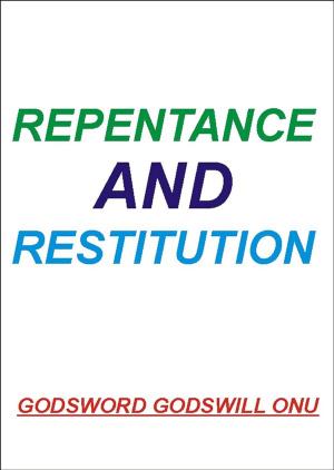 Cover of the book Repentance and Restitution by Godsword Godswill Onu