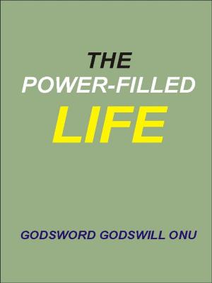 Cover of the book The Power-Filled Life by Godsword Godswill Onu