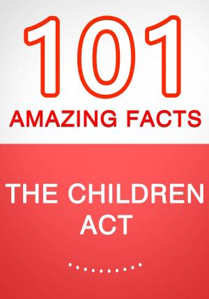 bigCover of the book The Children Act – 101 Amazing Facts You Didn’t Know by 