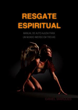 Cover of the book Resgate Espiritual: Manual de auto-ajuda para um mundo imerso em trevas by Robin Sacredfire