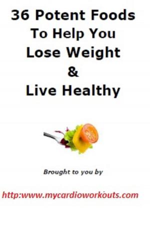 Book cover of 36 Potent Foods to Lose Weight & Live Healthy