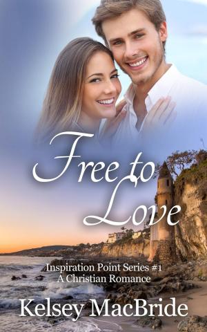 Cover of the book Free to Love: A Christian Romance Novel by Kelsey MacBride